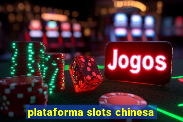 plataforma slots chinesa